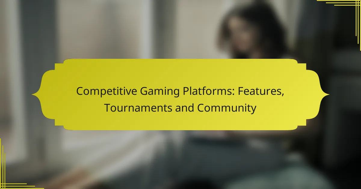 Competitive Gaming Platforms: Features, Tournaments and Community