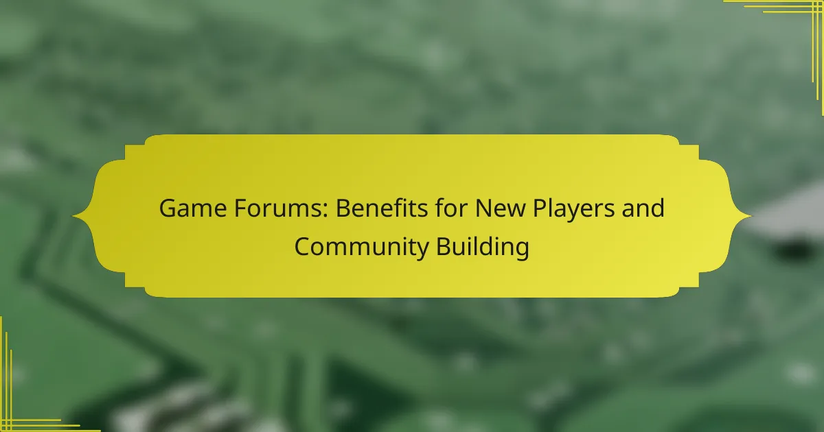 Game Forums: Benefits for New Players and Community Building