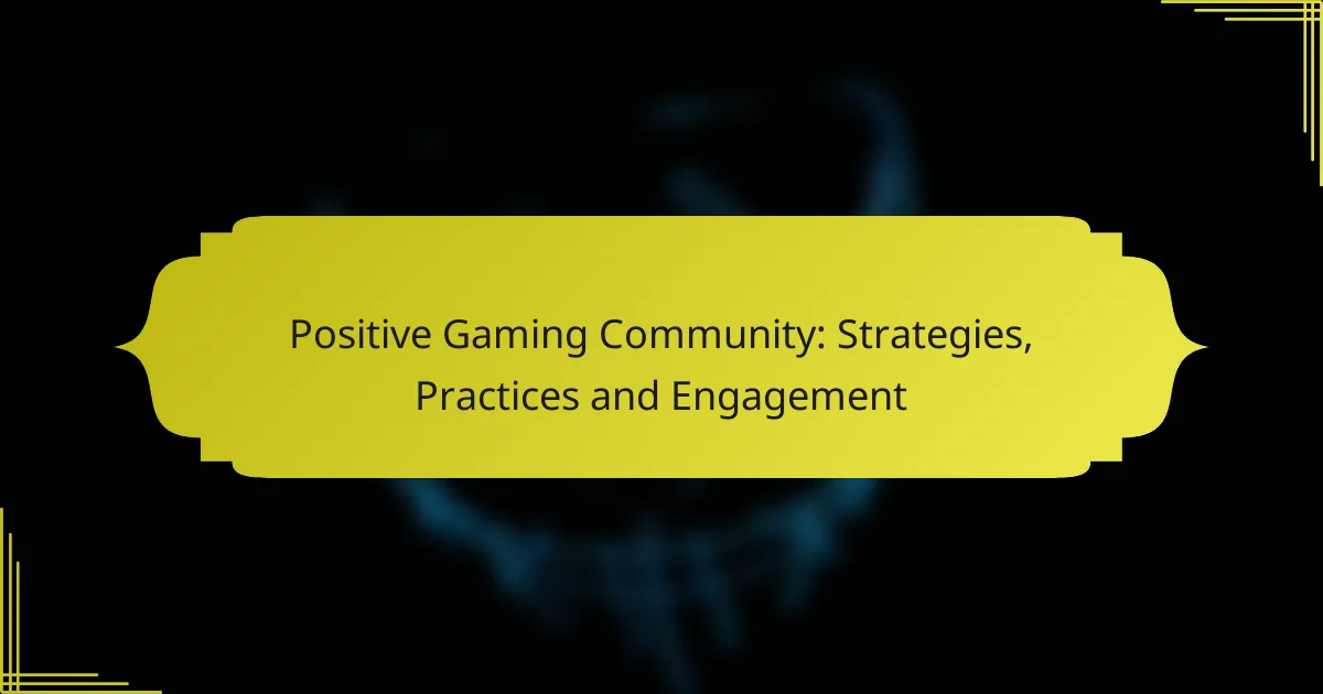 Positive Gaming Community: Strategies, Practices and Engagement