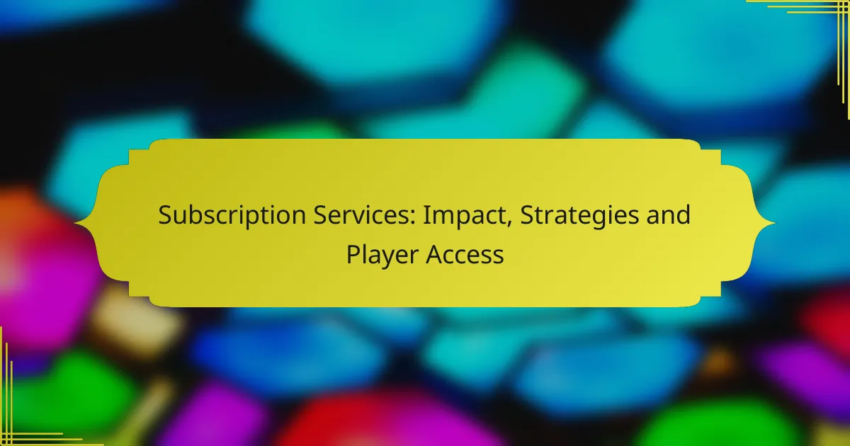 Subscription Services: Impact, Strategies and Player Access