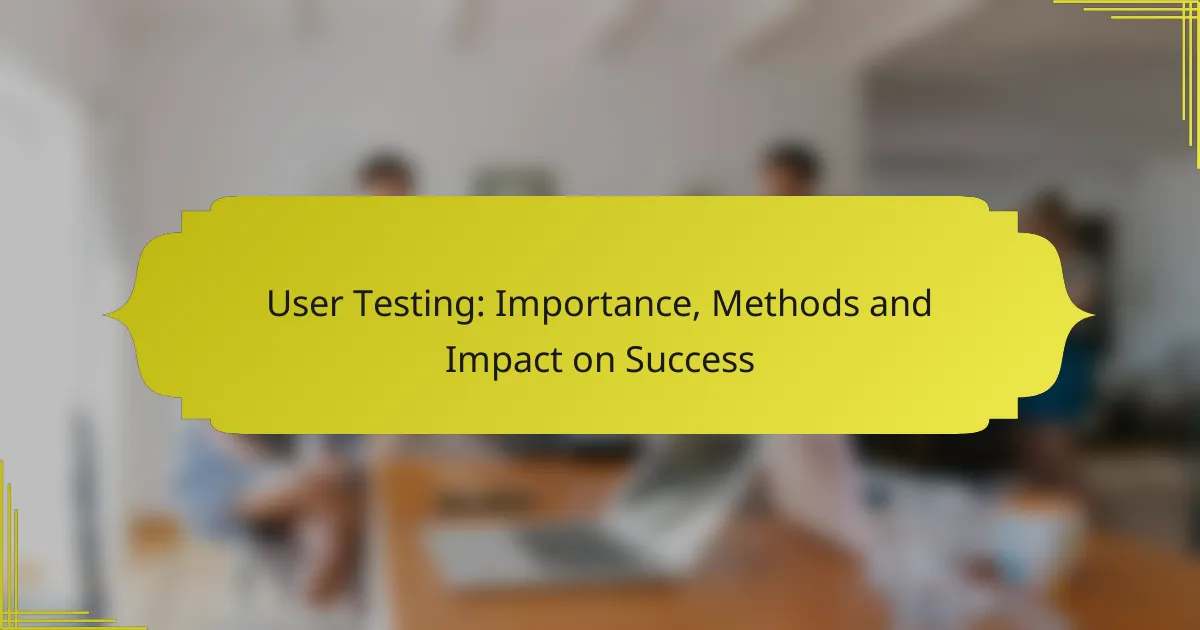 User Testing: Importance, Methods and Impact on Success