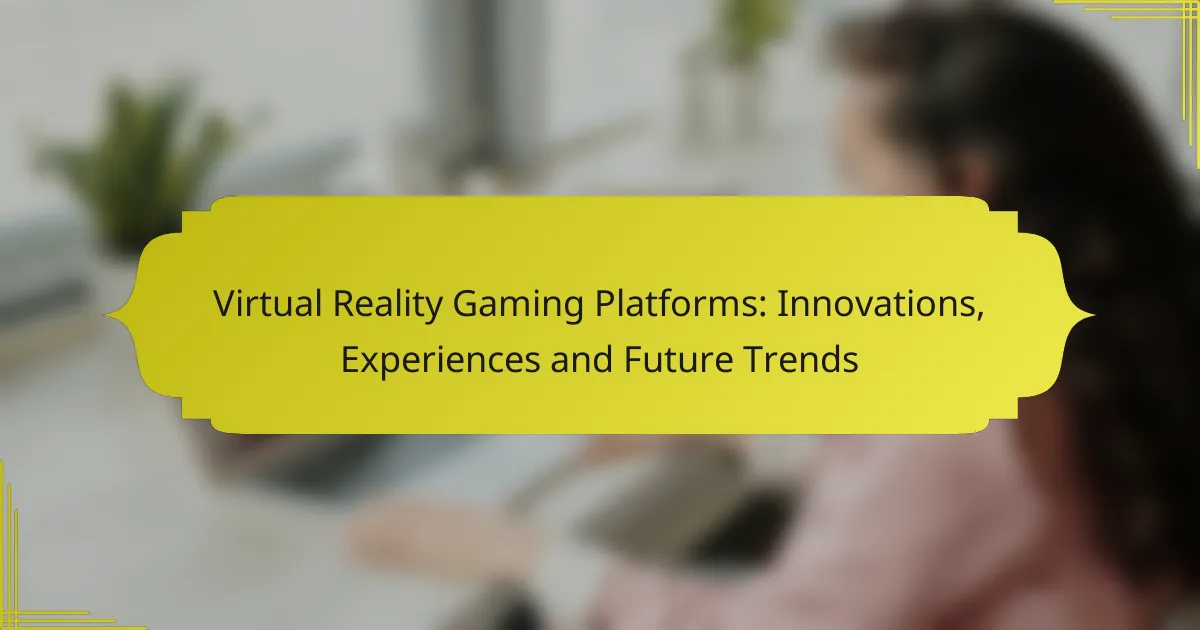Virtual Reality Gaming Platforms: Innovations, Experiences and Future Trends
