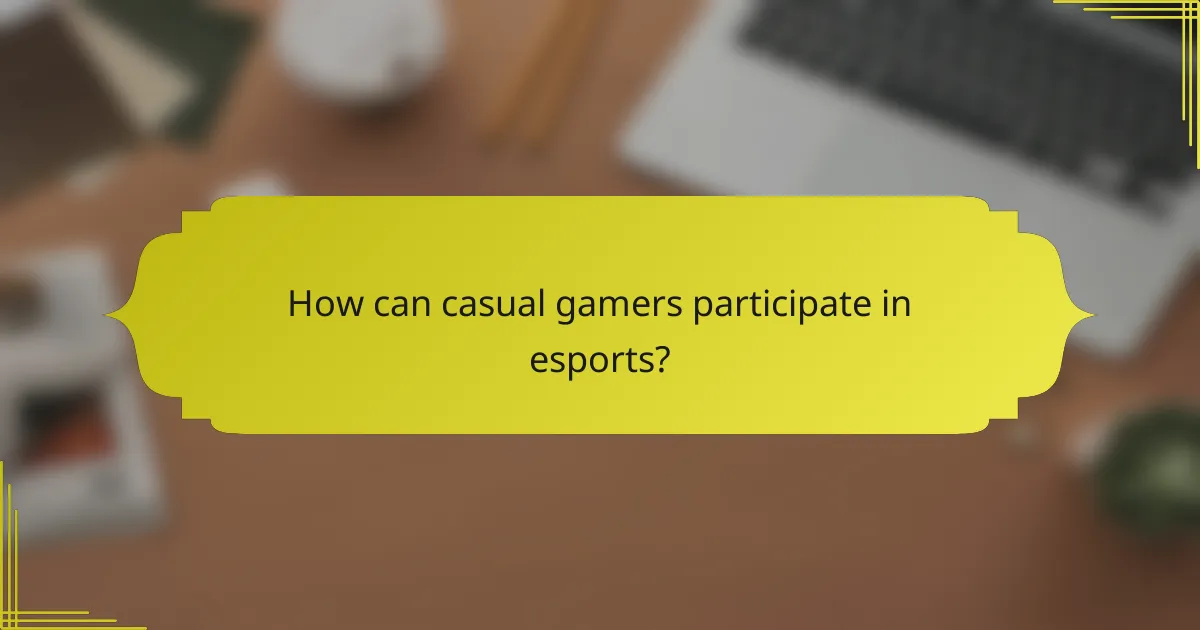 How can casual gamers participate in esports?