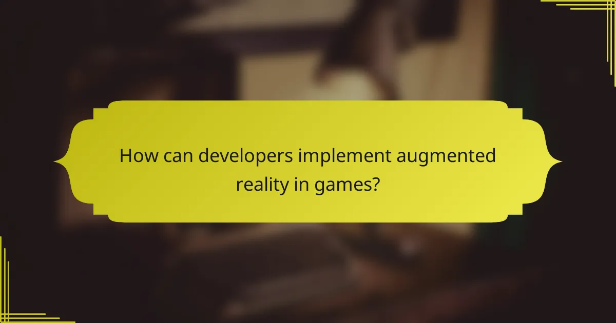 How can developers implement augmented reality in games?