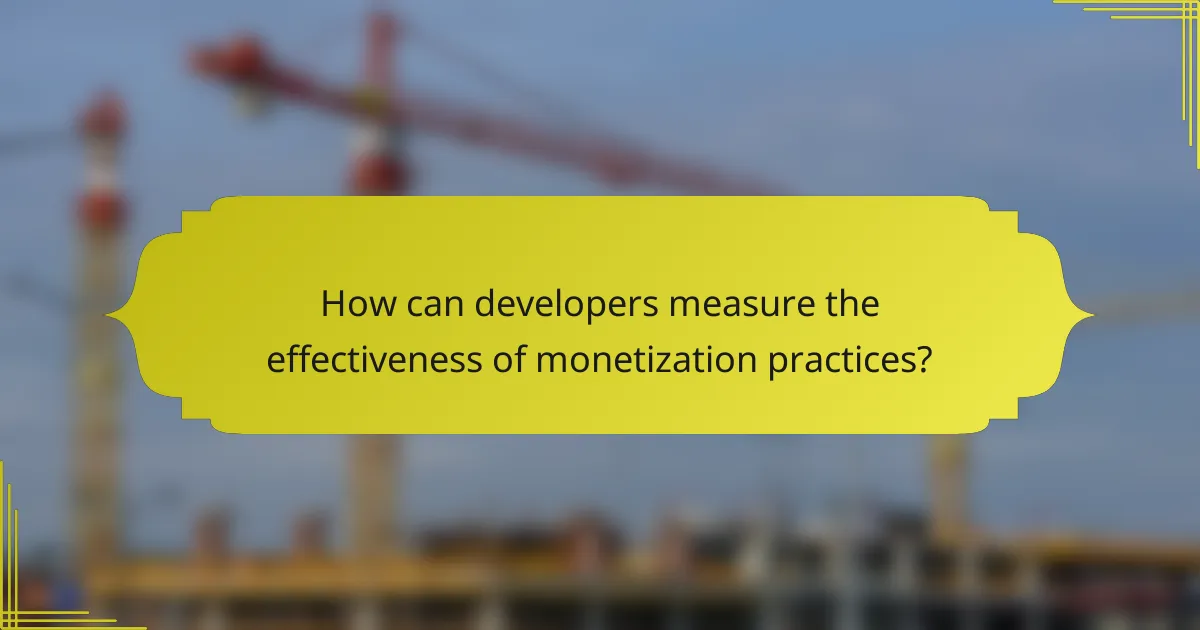 How can developers measure the effectiveness of monetization practices?