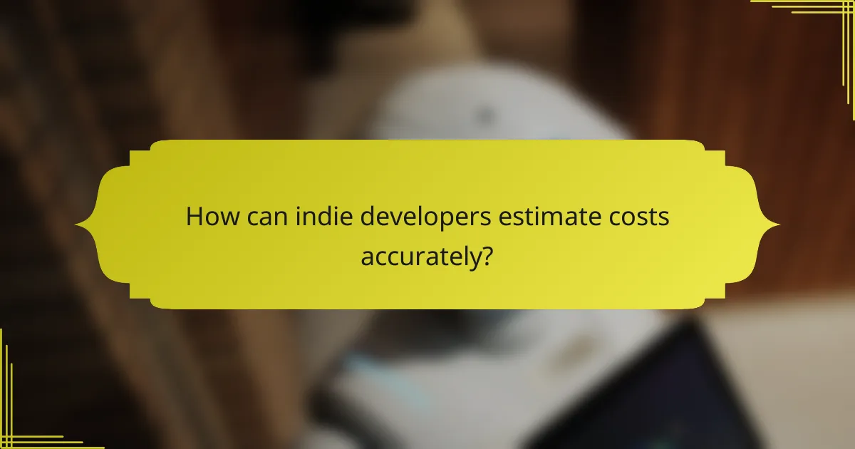 How can indie developers estimate costs accurately?