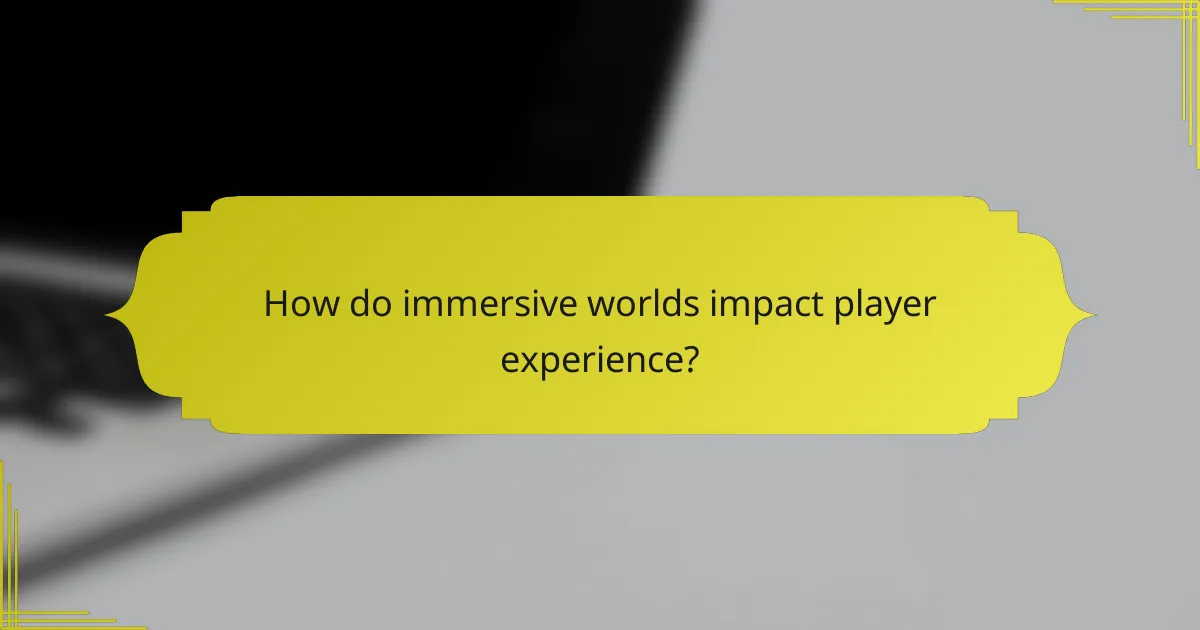 How do immersive worlds impact player experience?
