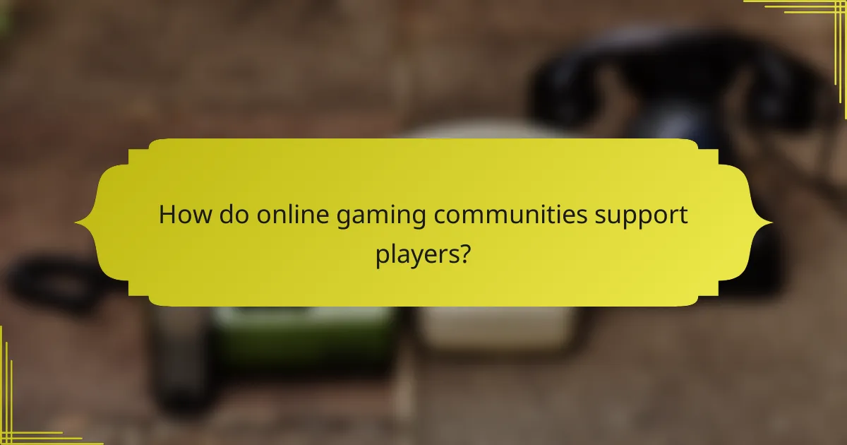 How do online gaming communities support players?