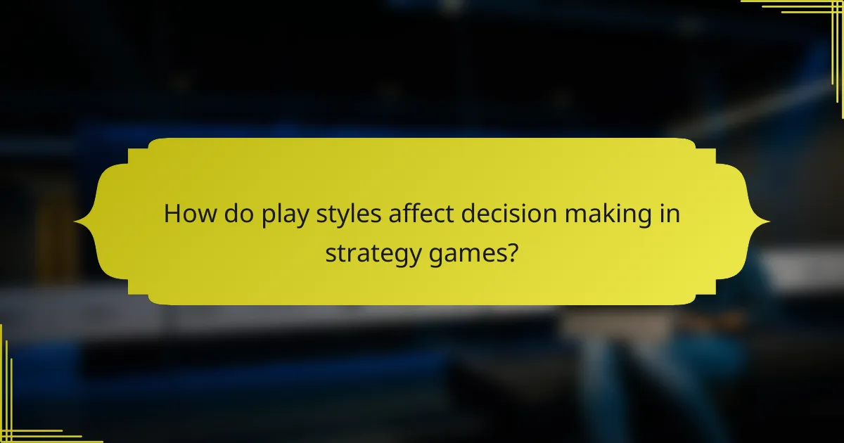 How do play styles affect decision making in strategy games?