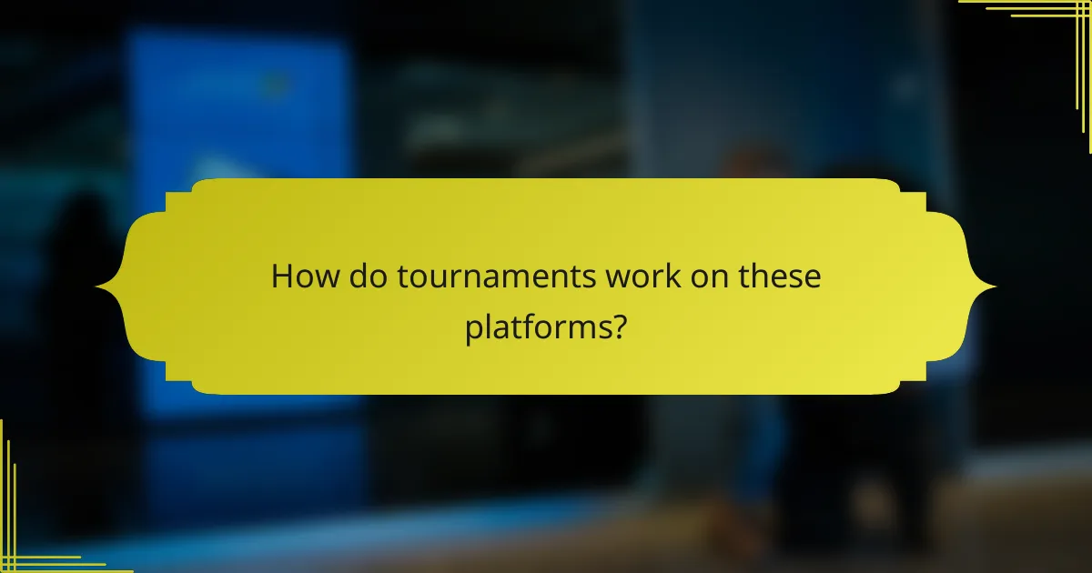 How do tournaments work on these platforms?