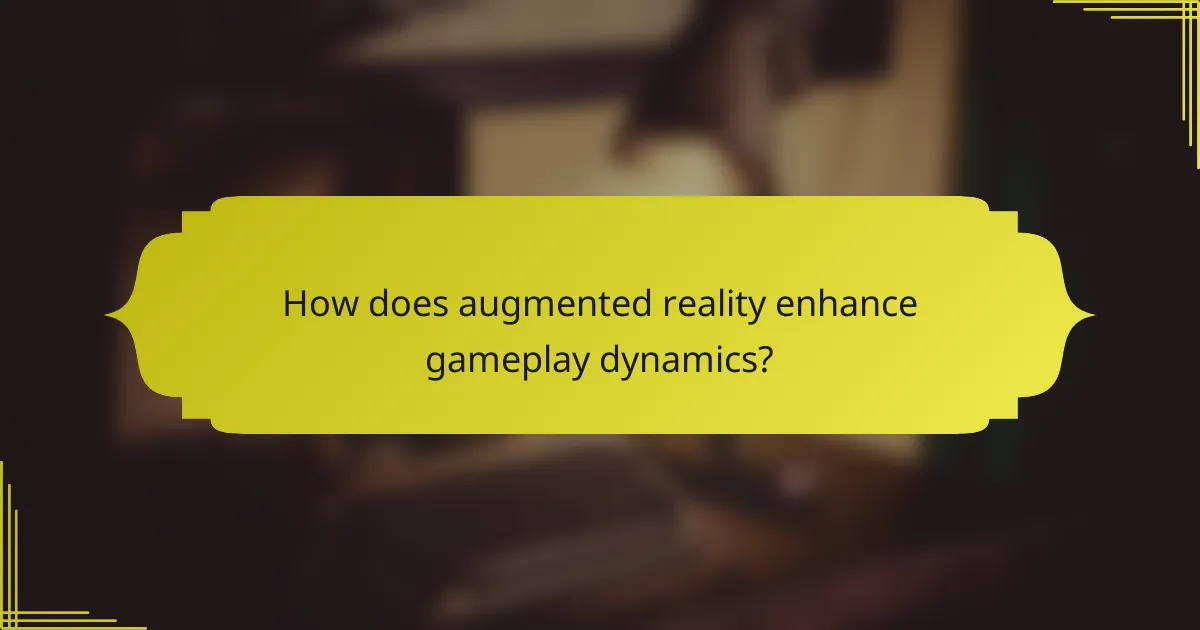 How does augmented reality enhance gameplay dynamics?