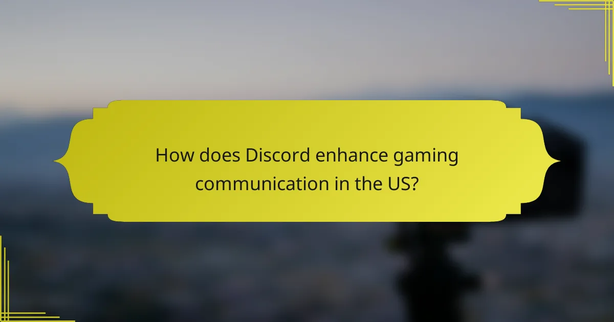 How does Discord enhance gaming communication in the US?