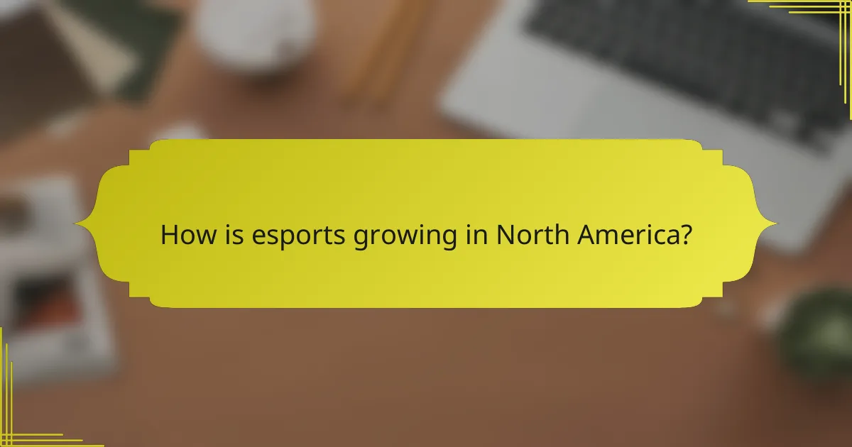 How is esports growing in North America?