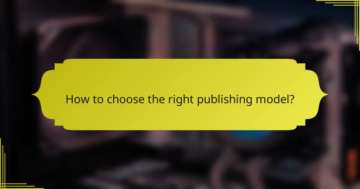 How to choose the right publishing model?