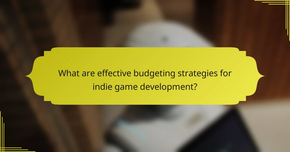 What are effective budgeting strategies for indie game development?
