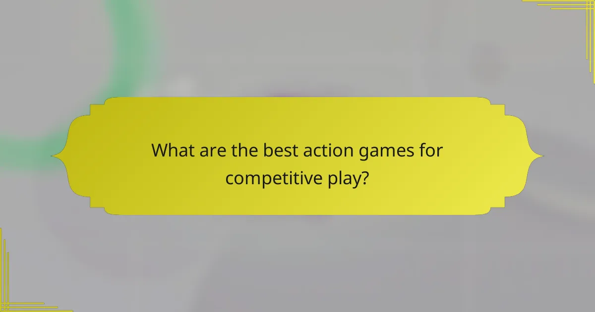 What are the best action games for competitive play?