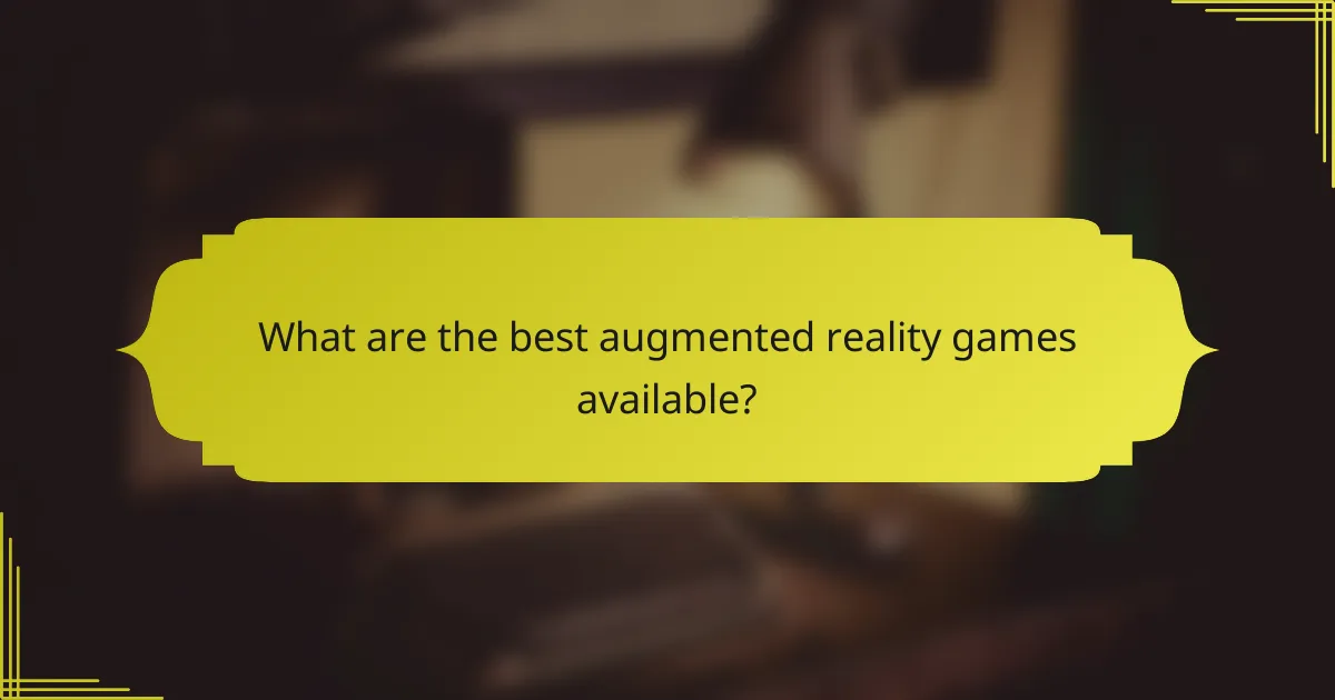 What are the best augmented reality games available?