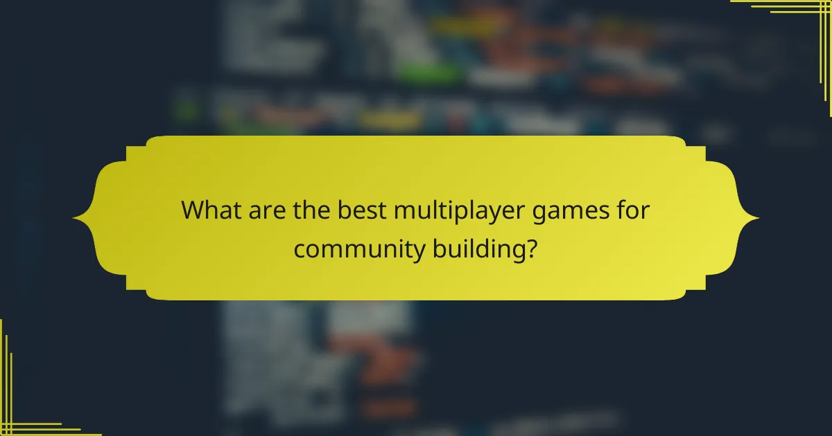 What are the best multiplayer games for community building?
