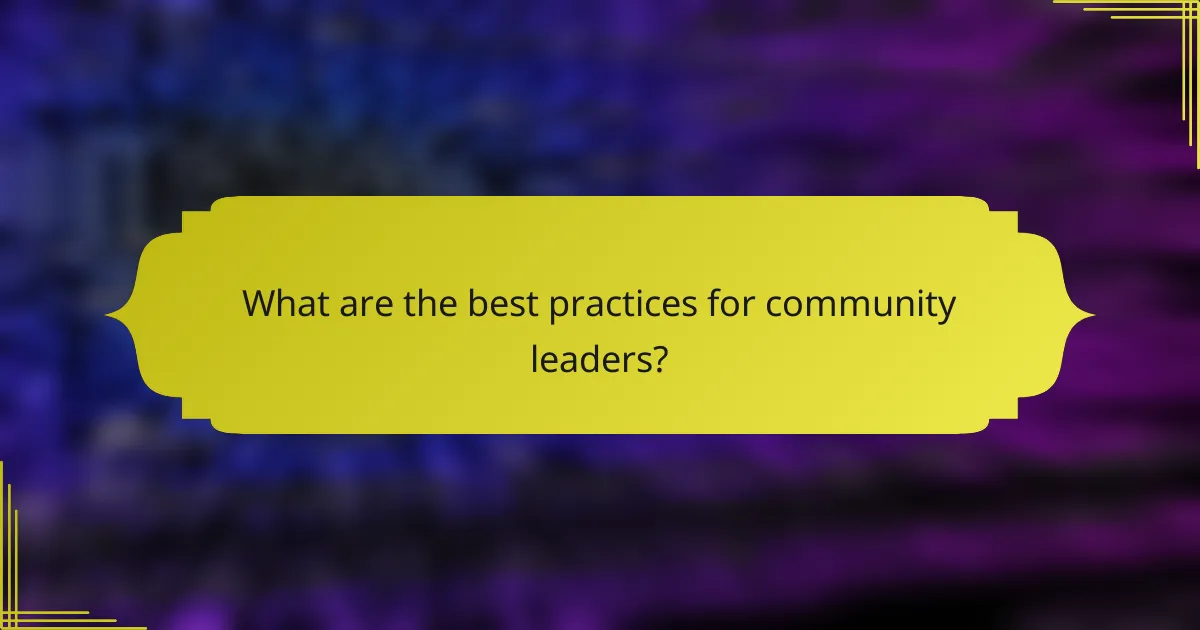 What are the best practices for community leaders?