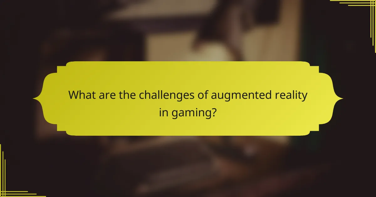 What are the challenges of augmented reality in gaming?