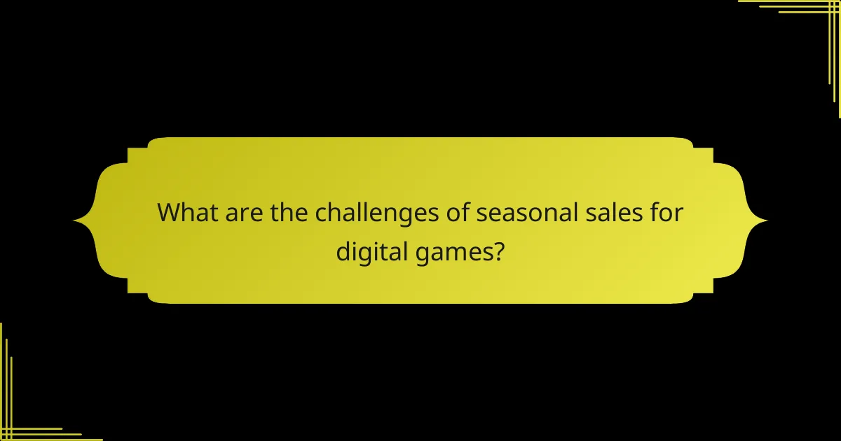 What are the challenges of seasonal sales for digital games?