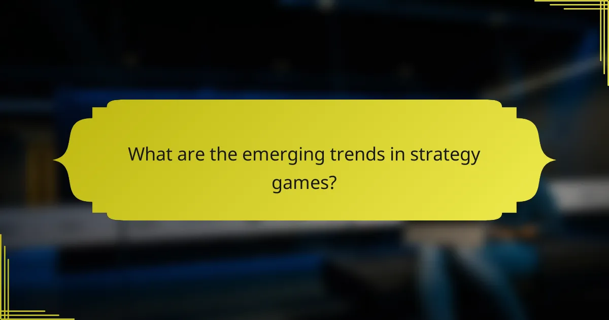 What are the emerging trends in strategy games?