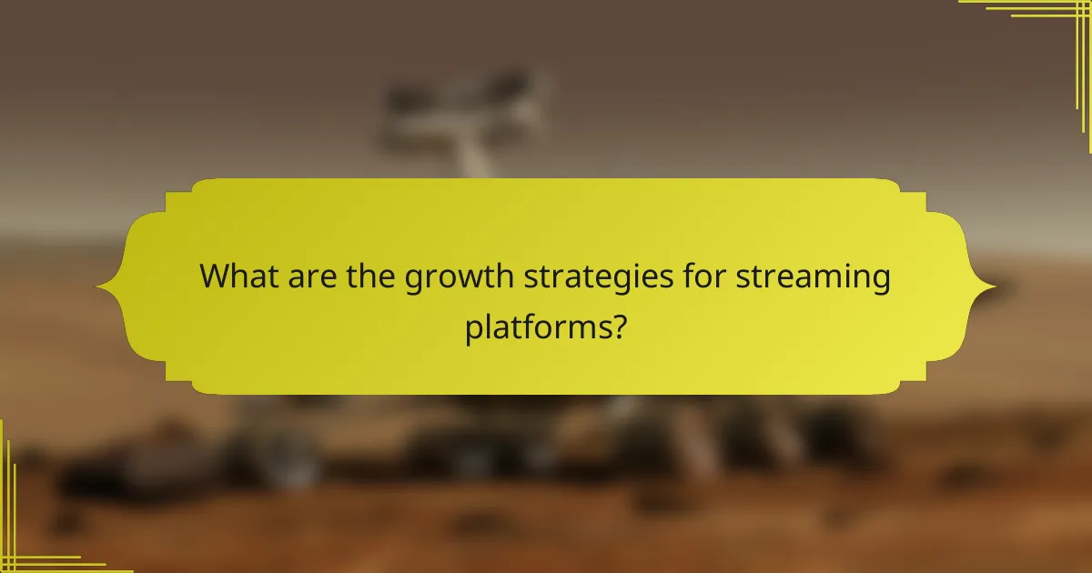 What are the growth strategies for streaming platforms?
