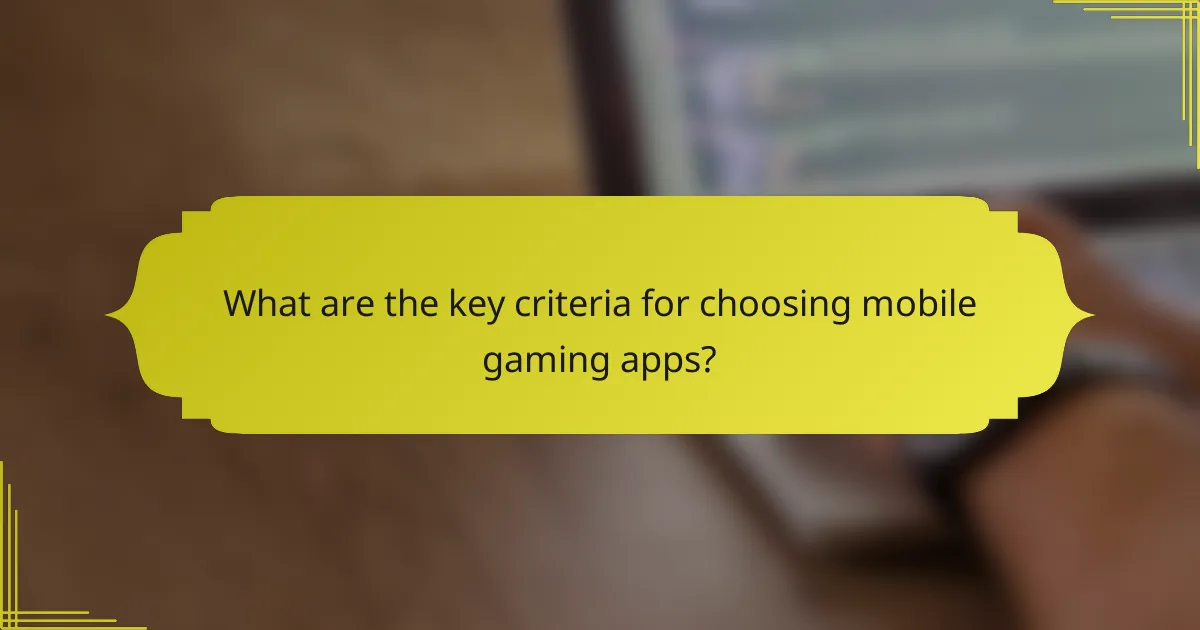 What are the key criteria for choosing mobile gaming apps?