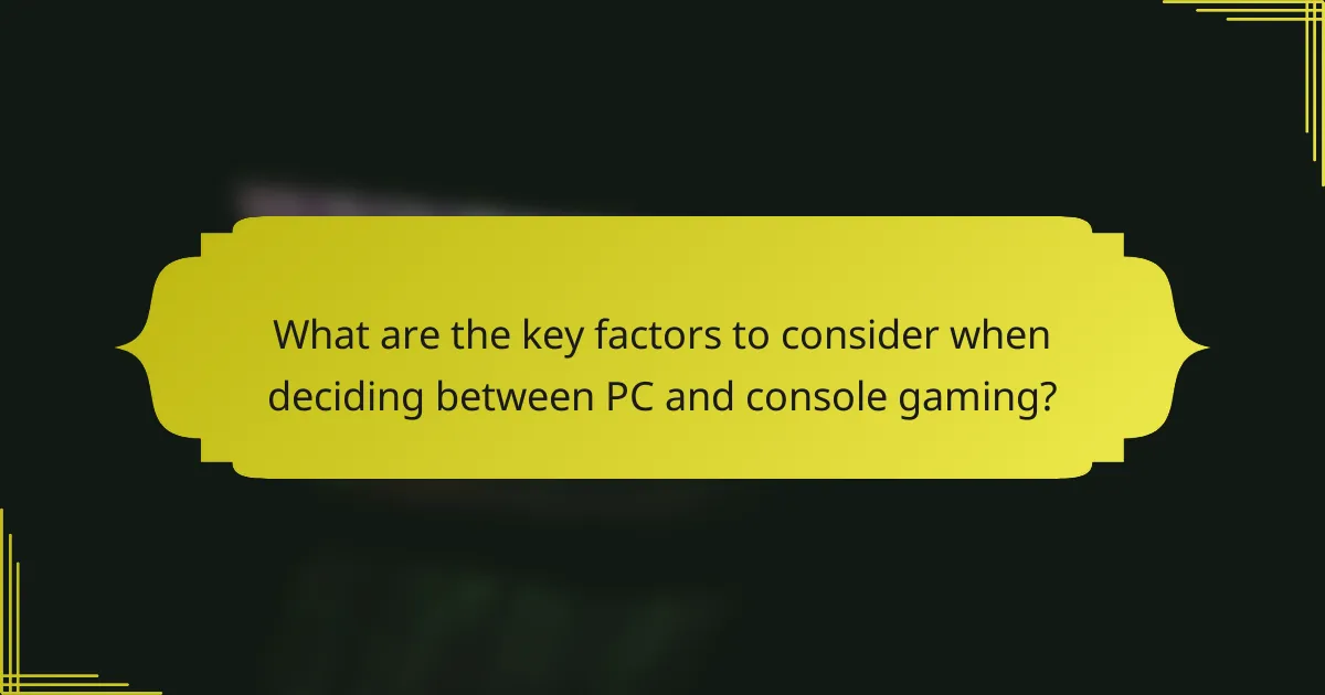 What are the key factors to consider when deciding between PC and console gaming?