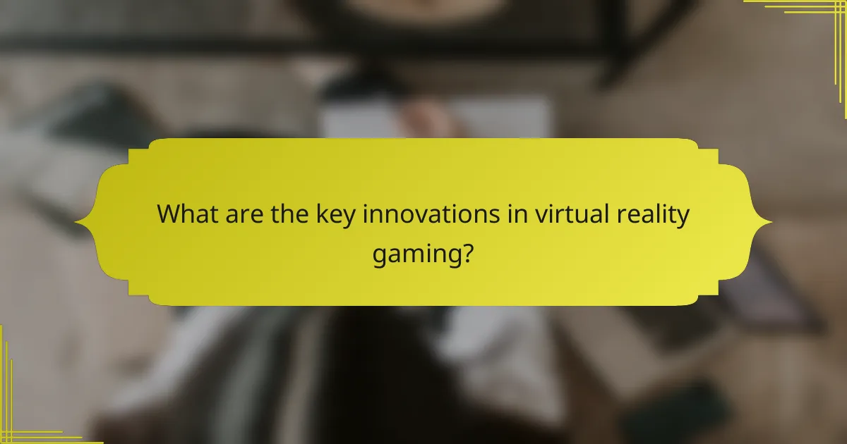 What are the key innovations in virtual reality gaming?