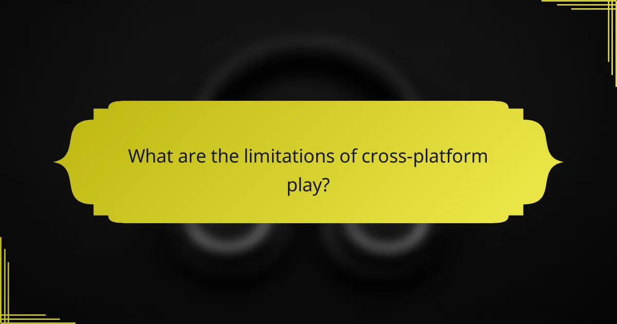 What are the limitations of cross-platform play?