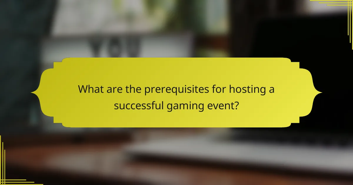 What are the prerequisites for hosting a successful gaming event?