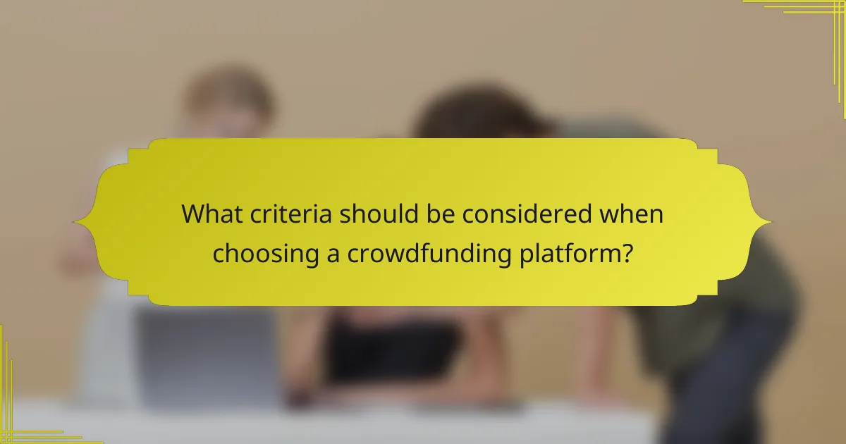 What criteria should be considered when choosing a crowdfunding platform?