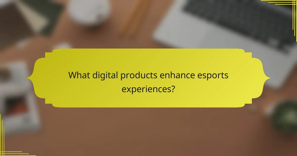 What digital products enhance esports experiences?