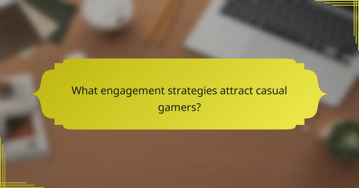 What engagement strategies attract casual gamers?