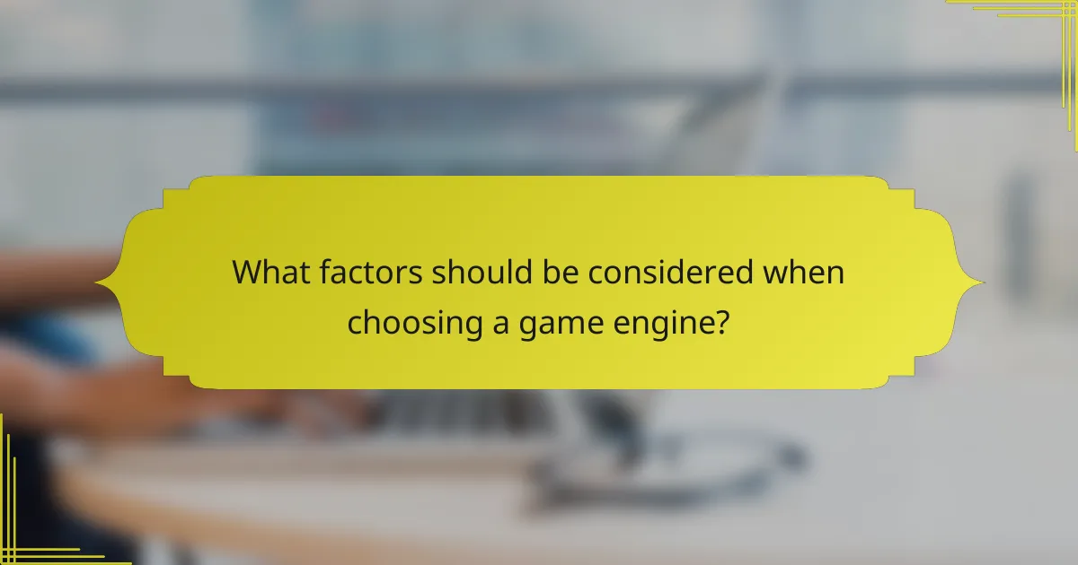 What factors should be considered when choosing a game engine?