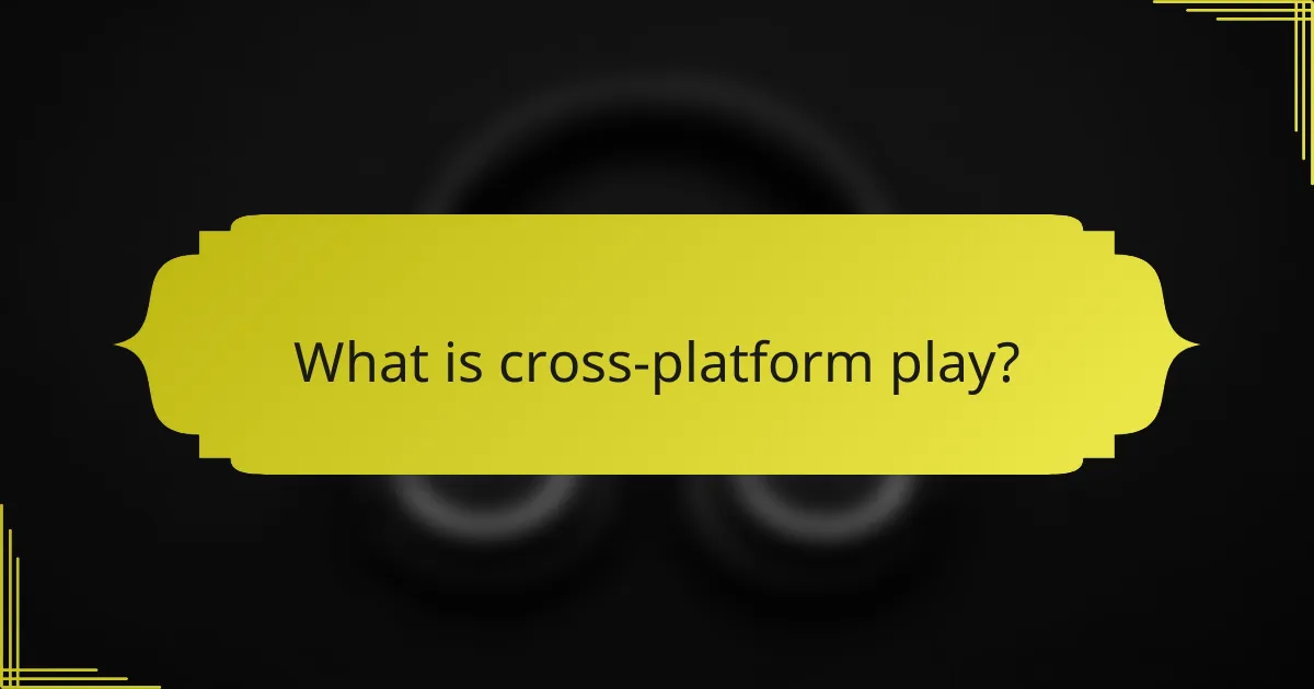 What is cross-platform play?