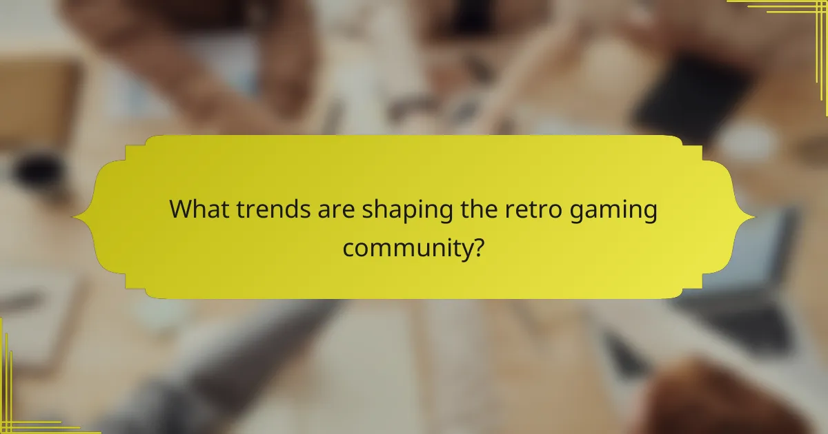What trends are shaping the retro gaming community?