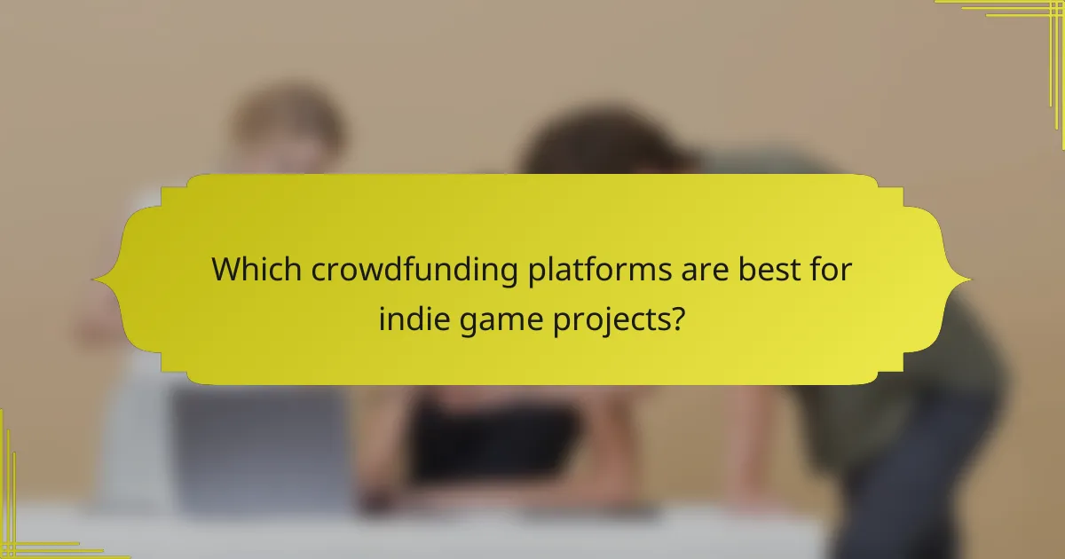 Which crowdfunding platforms are best for indie game projects?